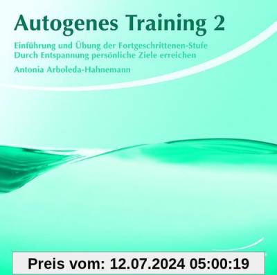 Autogenes Training 2: Einführung und Übung der Fortgeschrittenen-Stufe. Durch Entspannung persönliche Ziele erreichen